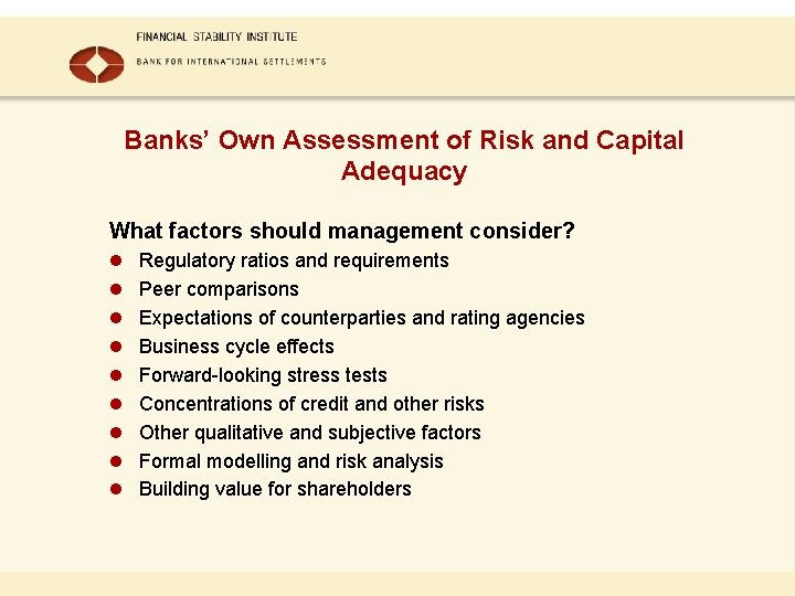 Banks’ Own Assessment of Risk and Capital Adequacy What factors should management consider? l Banks’ Own Assessment of Risk and Capital Adequacy What factors should management consider? l