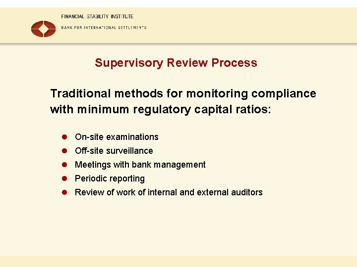 Supervisory Review Process Traditional methods for monitoring compliance with minimum regulatory capital ratios: l Supervisory Review Process Traditional methods for monitoring compliance with minimum regulatory capital ratios: l