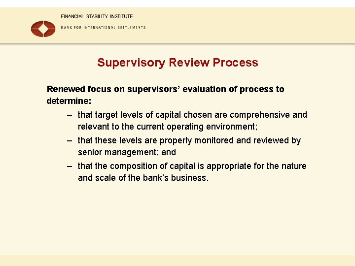 Supervisory Review Process Renewed focus on supervisors’ evaluation of process to determine: – that