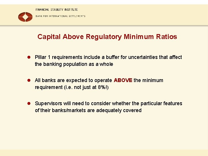 Capital Above Regulatory Minimum Ratios l Pillar 1 requirements include a buffer for uncertainties