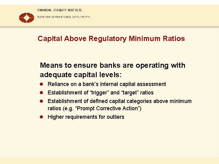 Capital Above Regulatory Minimum Ratios Means to ensure banks are operating with adequate capital