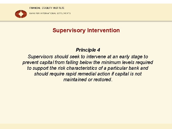 Supervisory Intervention Principle 4 Supervisors should seek to intervene at an early stage to