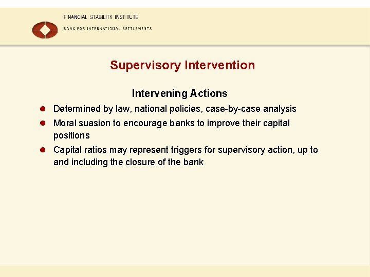 Supervisory Intervention Intervening Actions l Determined by law, national policies, case-by-case analysis l Moral