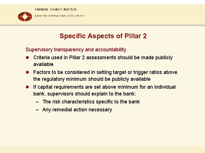 Specific Aspects of Pillar 2 Supervisory transparency and accountability l Criteria used in Pillar