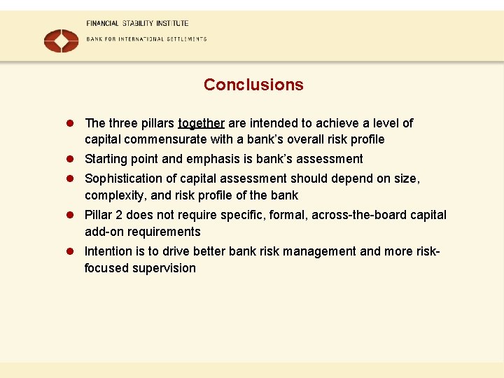 Conclusions l The three pillars together are intended to achieve a level of capital