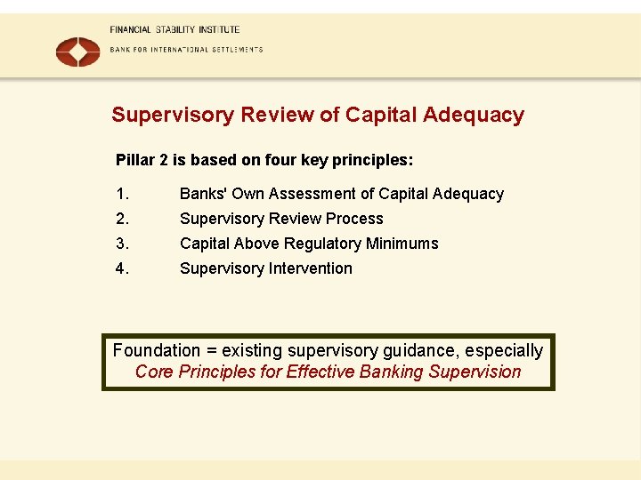 Supervisory Review of Capital Adequacy Pillar 2 is based on four key principles: 1.