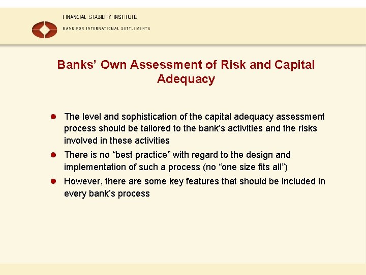 Banks’ Own Assessment of Risk and Capital Adequacy l The level and sophistication of