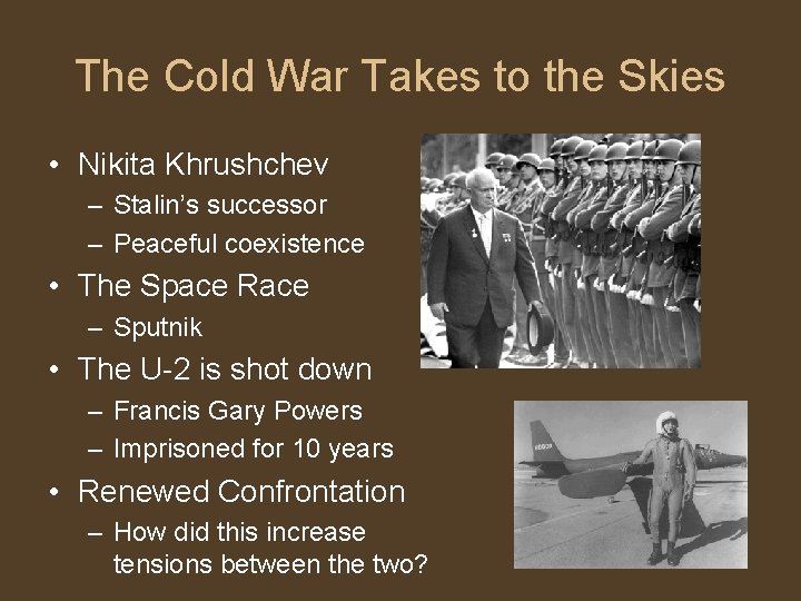 The Cold War Takes to the Skies • Nikita Khrushchev – Stalin’s successor –