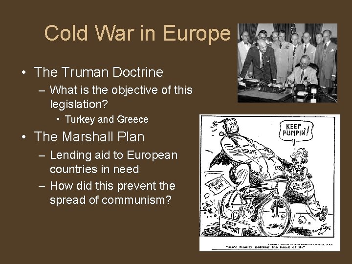 Cold War in Europe • The Truman Doctrine – What is the objective of