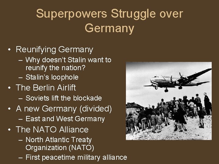 Superpowers Struggle over Germany • Reunifying Germany – Why doesn’t Stalin want to reunify
