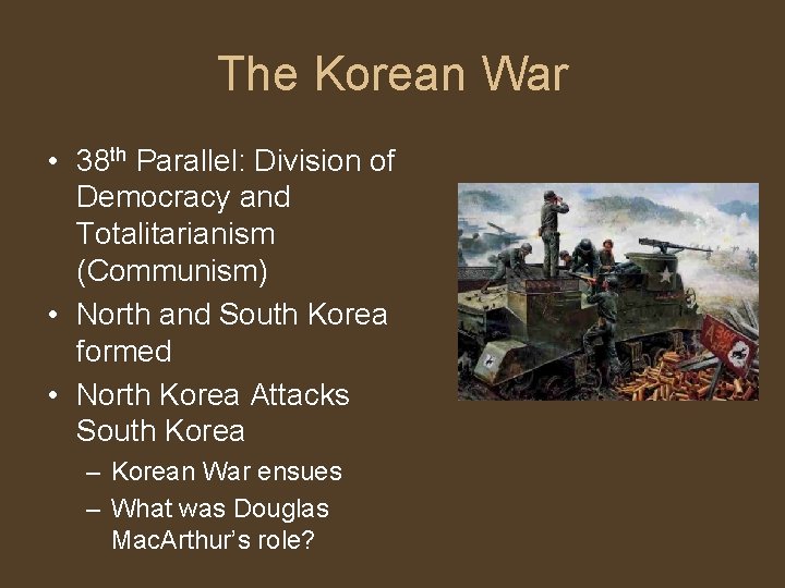 The Korean War • 38 th Parallel: Division of Democracy and Totalitarianism (Communism) •