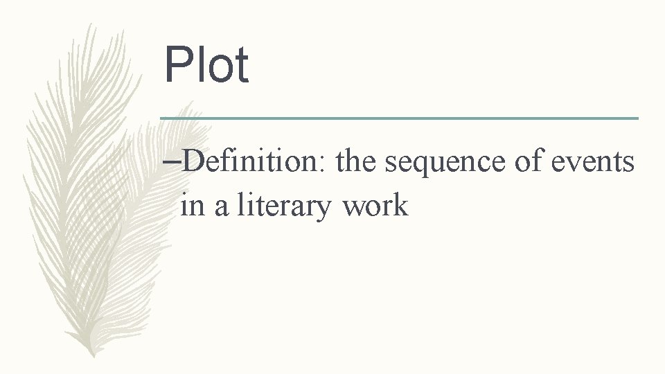 Plot –Definition: the sequence of events in a literary work 