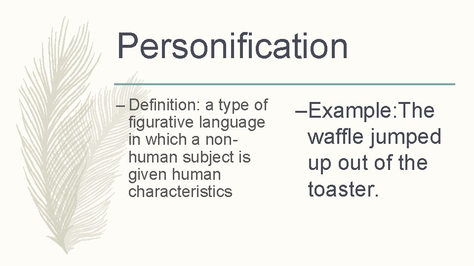 Personification – Definition: a type of figurative language in which a nonhuman subject is