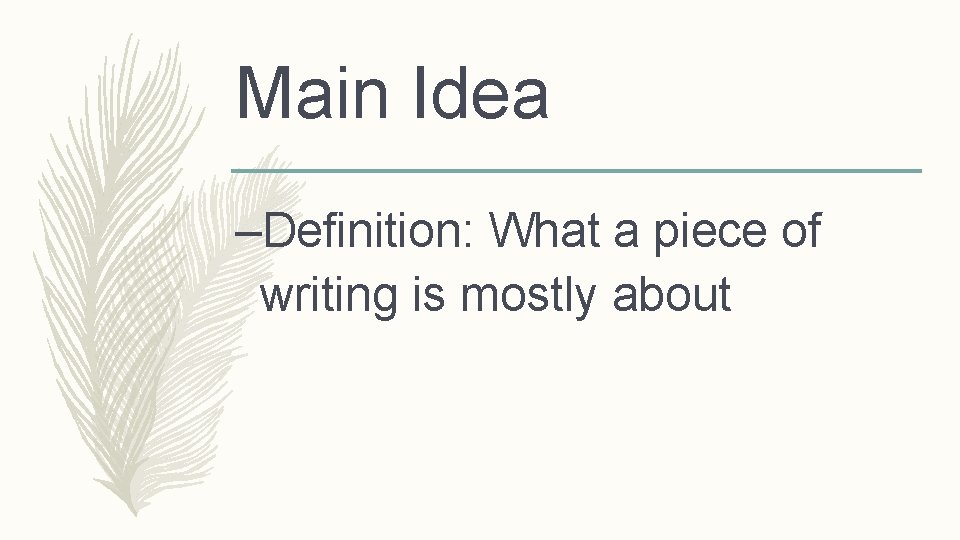Main Idea –Definition: What a piece of writing is mostly about 