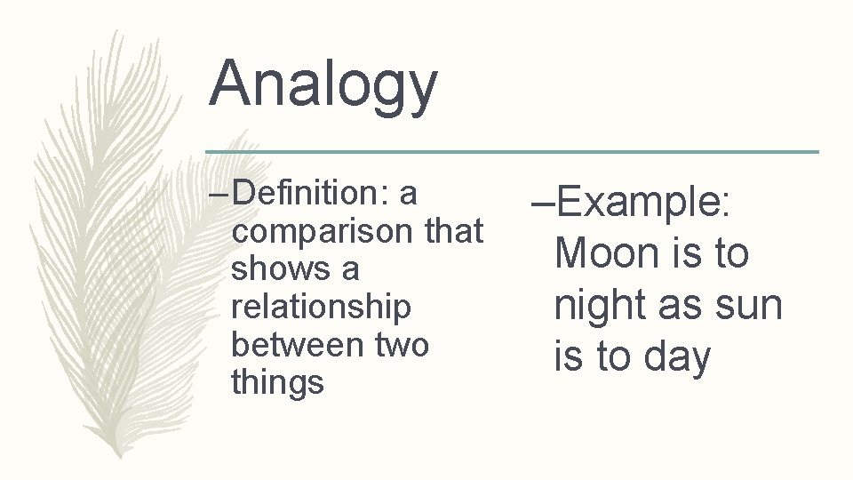 Analogy – Definition: a comparison that shows a relationship between two things –Example: Moon