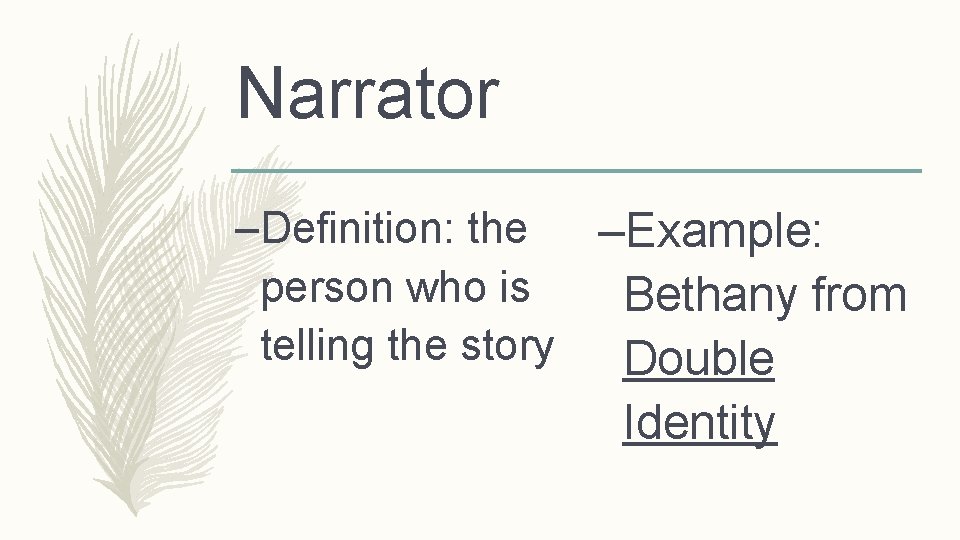 Narrator –Definition: the –Example: person who is Bethany from telling the story Double Identity