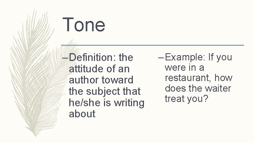 Tone – Definition: the attitude of an author toward the subject that he/she is