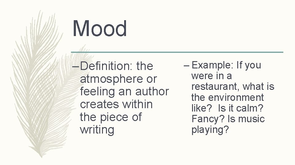 Mood – Definition: the atmosphere or feeling an author creates within the piece of