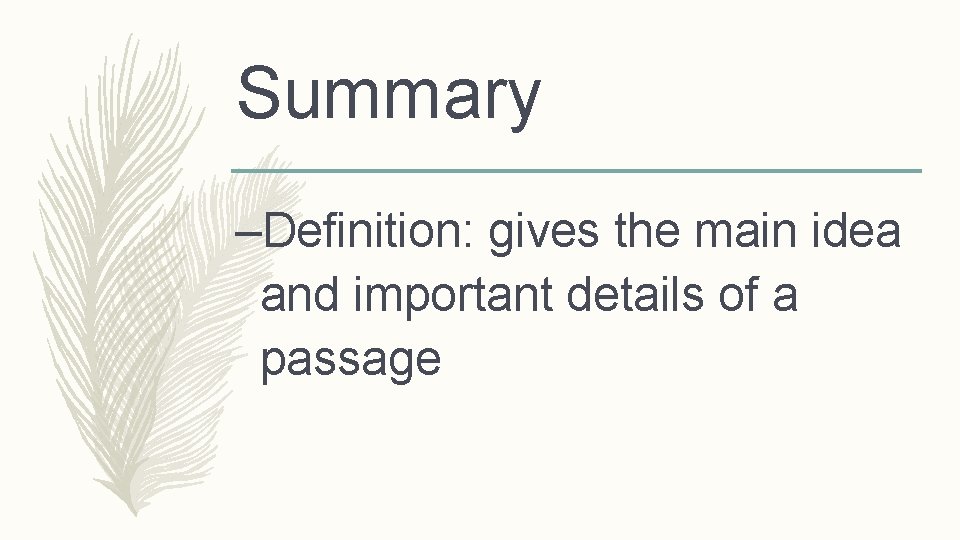 Summary –Definition: gives the main idea and important details of a passage 