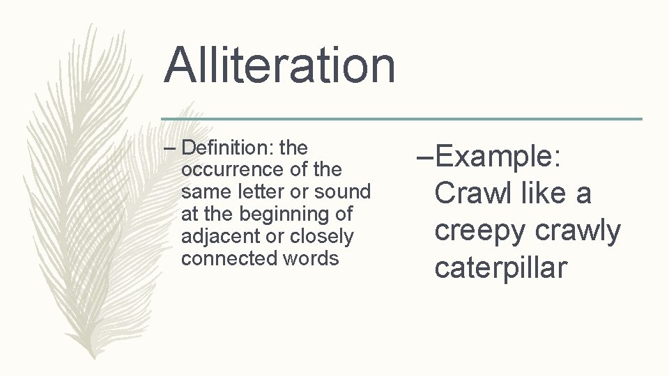 Alliteration – Definition: the occurrence of the same letter or sound at the beginning