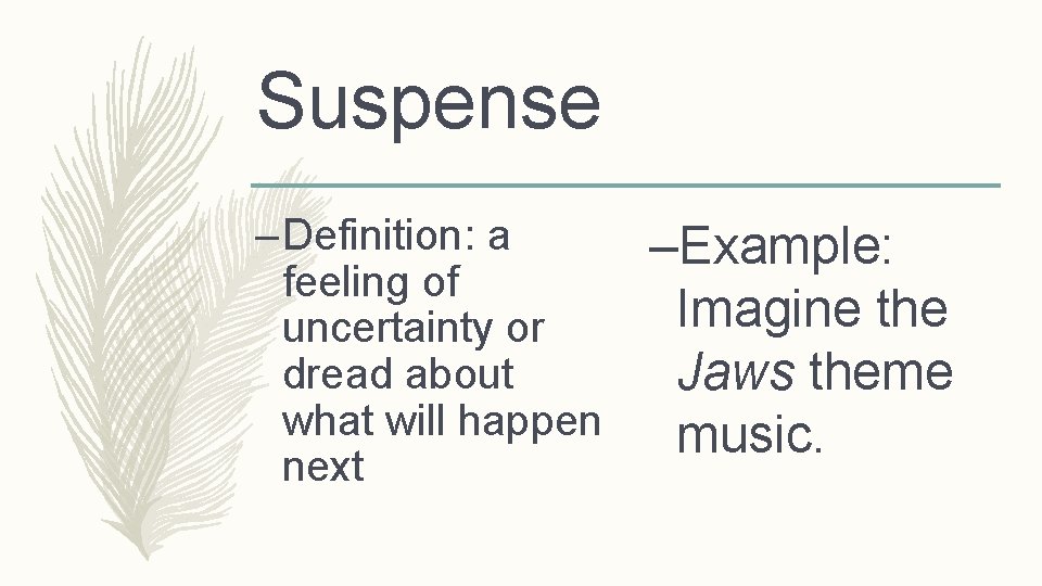 Suspense – Definition: a feeling of uncertainty or dread about what will happen next