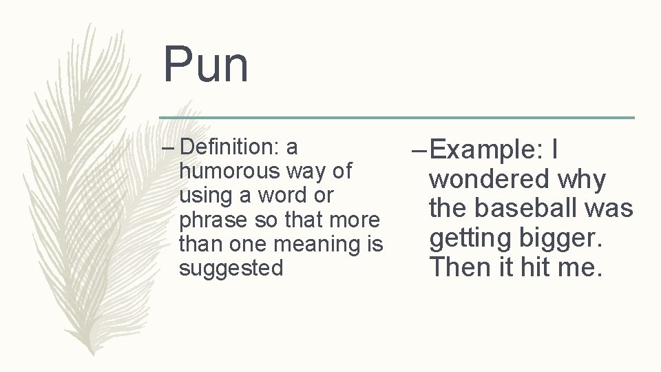 Pun – Definition: a humorous way of using a word or phrase so that