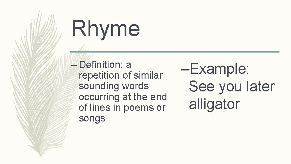 Rhyme – Definition: a repetition of similar sounding words occurring at the end of