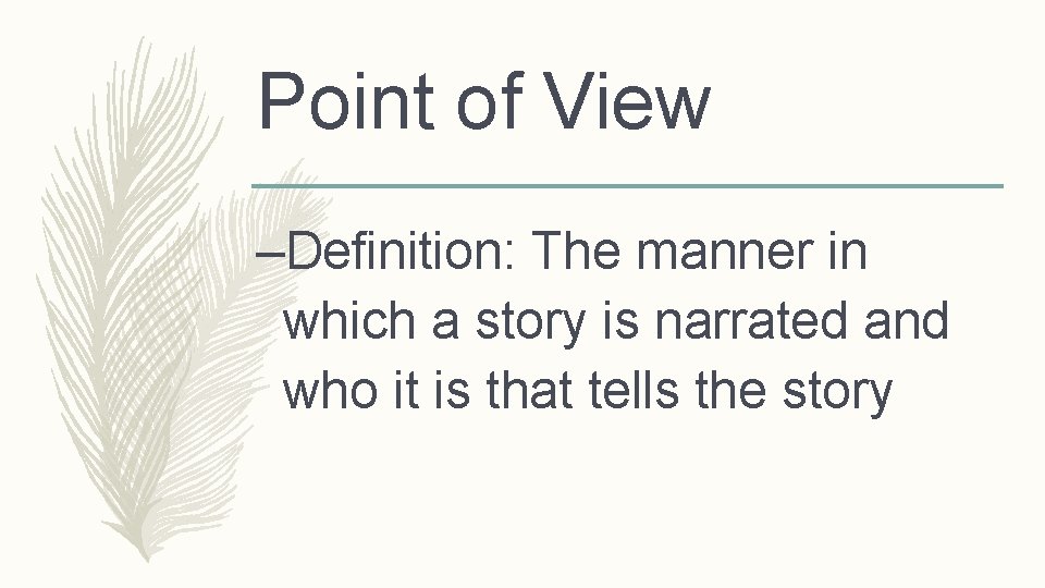 Point of View –Definition: The manner in which a story is narrated and who