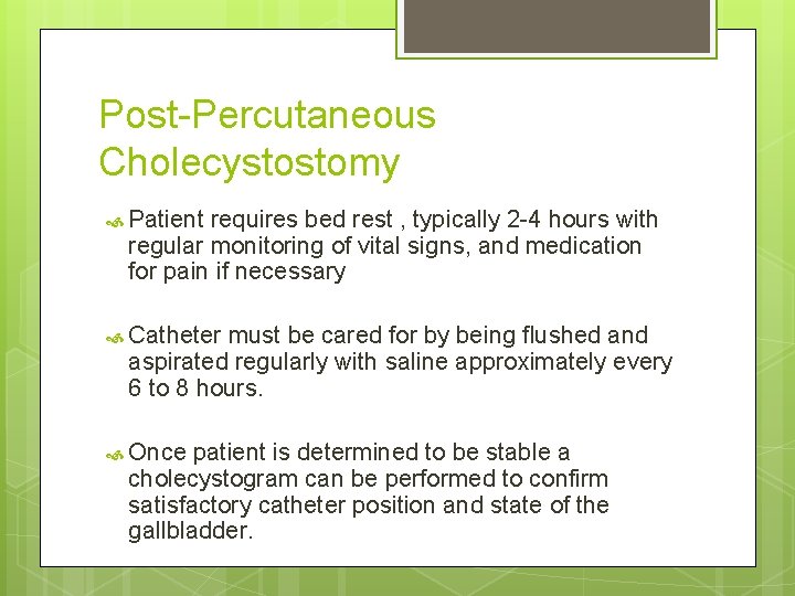 Post-Percutaneous Cholecystostomy Patient requires bed rest , typically 2 -4 hours with regular monitoring Post-Percutaneous Cholecystostomy Patient requires bed rest , typically 2 -4 hours with regular monitoring