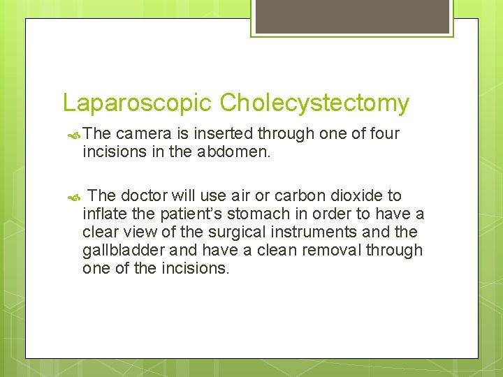 Laparoscopic Cholecystectomy The camera is inserted through one of four incisions in the abdomen.