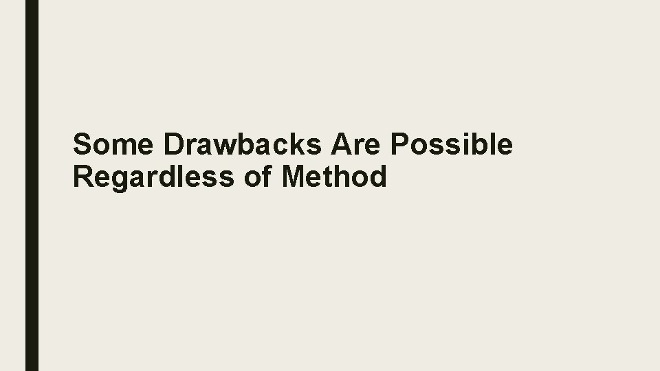 Some Drawbacks Are Possible Regardless of Method 