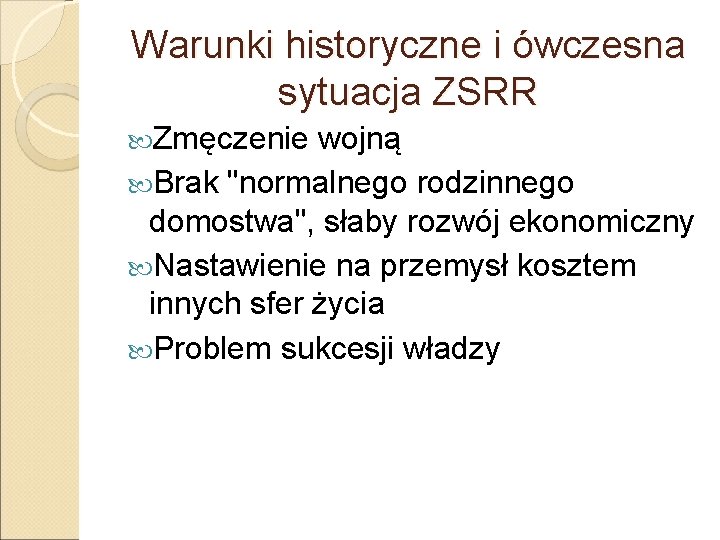 Warunki historyczne i ówczesna sytuacja ZSRR Zmęczenie wojną Brak "normalnego rodzinnego domostwa", słaby rozwój