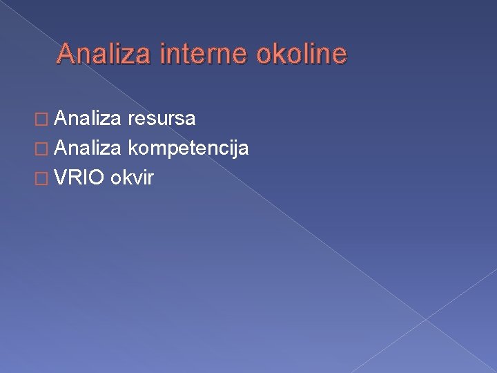 Analiza interne okoline � Analiza resursa � Analiza kompetencija � VRIO okvir 