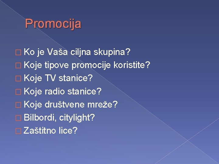 Promocija � Ko je Vaša ciljna skupina? � Koje tipove promocije koristite? � Koje