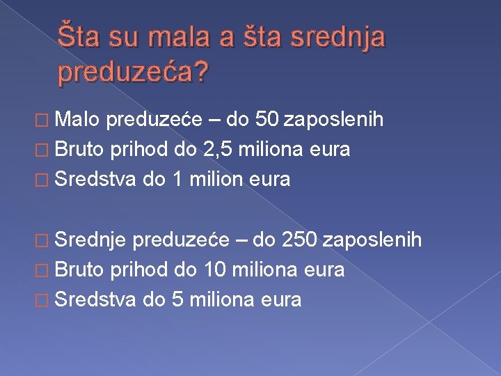 Šta su mala a šta srednja preduzeća? � Malo preduzeće – do 50 zaposlenih