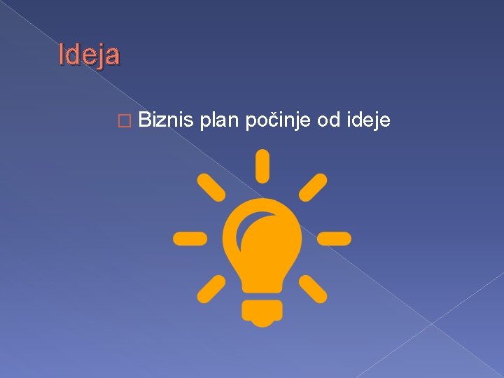 Ideja � Biznis plan počinje od ideje 