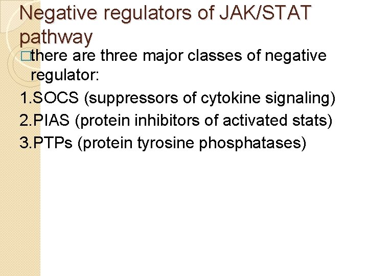 Negative regulators of JAK/STAT pathway �there are three major classes of negative regulator: 1.