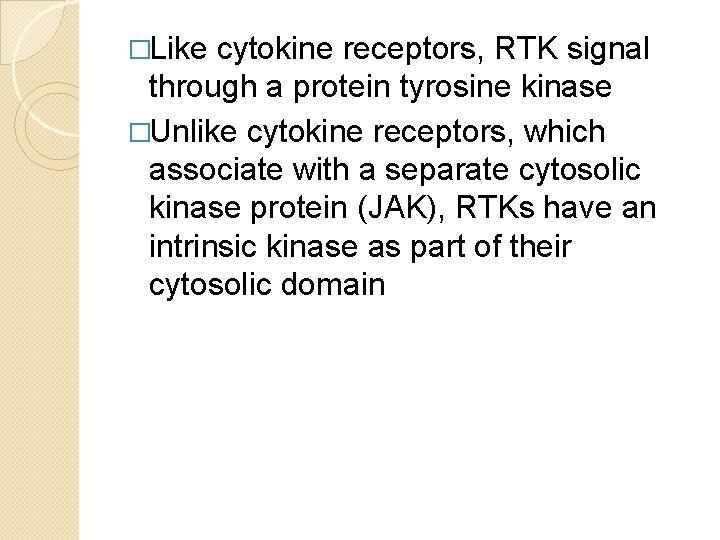 �Like cytokine receptors, RTK signal through a protein tyrosine kinase �Unlike cytokine receptors, which