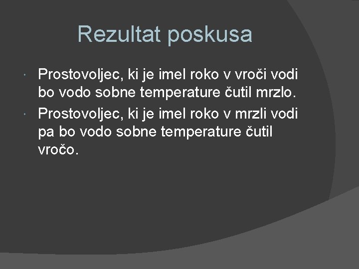 Rezultat poskusa Prostovoljec, ki je imel roko v vroči vodi bo vodo sobne temperature