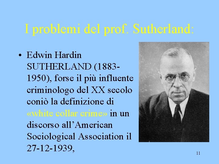 I problemi del prof. Sutherland: • Edwin Hardin SUTHERLAND (18831950), forse il più influente