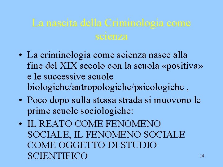 La nascita della Criminologia come scienza • La criminologia come scienza nasce alla fine