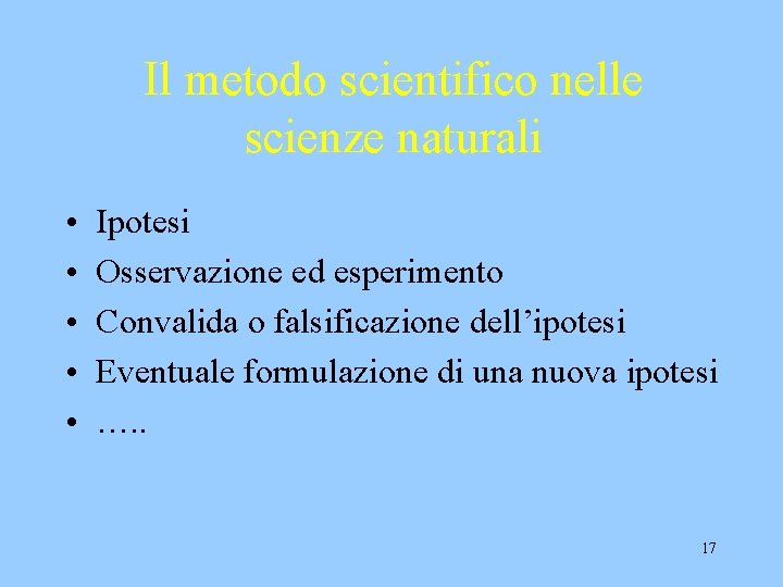 Il metodo scientifico nelle scienze naturali • • • Ipotesi Osservazione ed esperimento Convalida