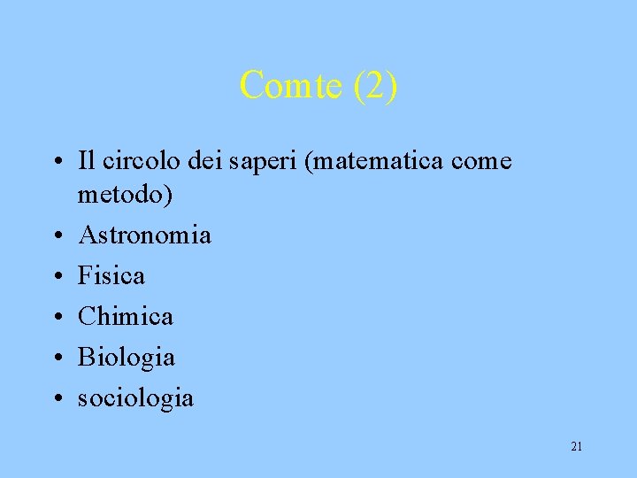 Comte (2) • Il circolo dei saperi (matematica come metodo) • Astronomia • Fisica