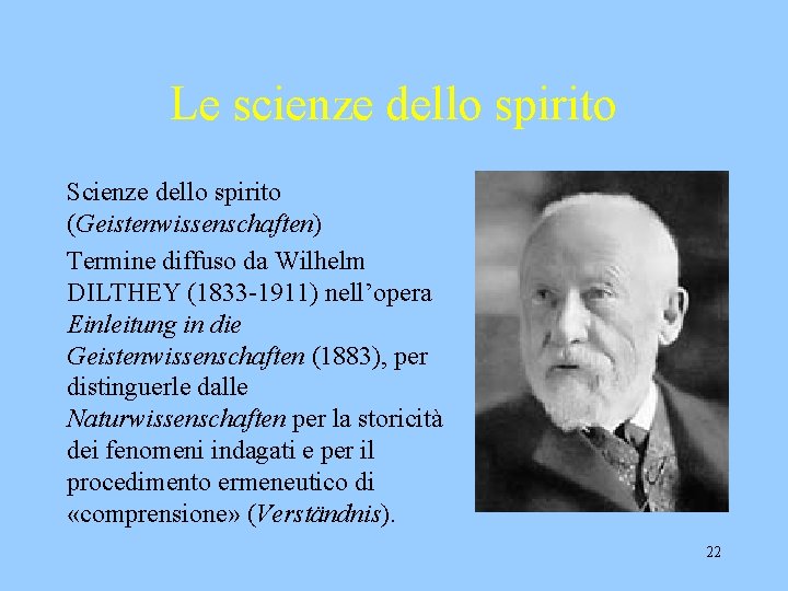 Le scienze dello spirito Scienze dello spirito (Geistenwissenschaften) Termine diffuso da Wilhelm DILTHEY (1833