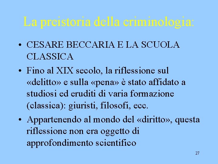 La preistoria della criminologia: • CESARE BECCARIA E LA SCUOLA CLASSICA • Fino al