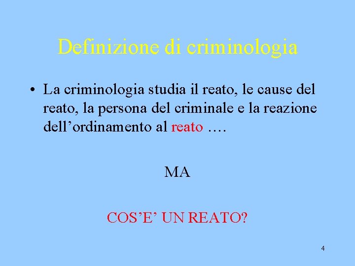 Definizione di criminologia • La criminologia studia il reato, le cause del reato, la