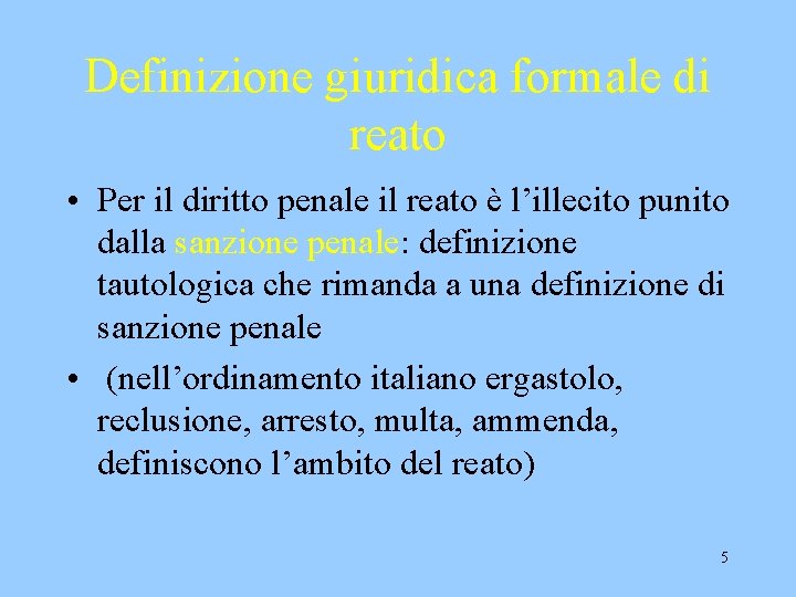 Definizione giuridica formale di reato • Per il diritto penale il reato è l’illecito