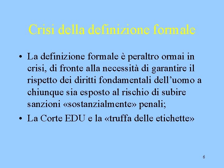 Crisi della definizione formale • La definizione formale è peraltro ormai in crisi, di