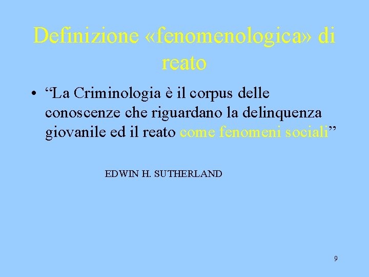 Definizione «fenomenologica» di reato • “La Criminologia è il corpus delle conoscenze che riguardano