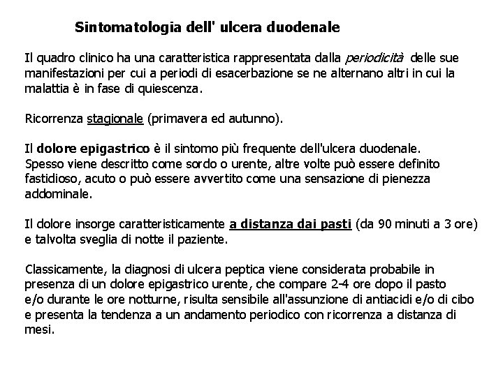 Sintomatologia dell' ulcera duodenale Il quadro clinico ha una caratteristica rappresentata dalla periodicità delle